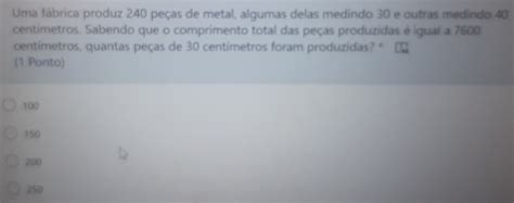 Uma fábrica produz 240 peças de metal. algumas delas  